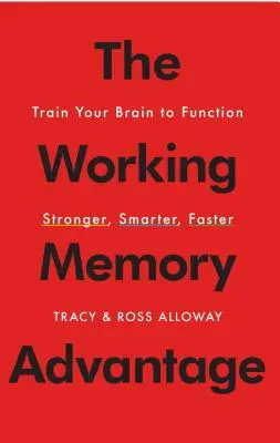 Výhoda pracovnej pamäte: Trénujte svoj mozog, aby fungoval silnejšie, inteligentnejšie a rýchlejšie - The Working Memory Advantage: Train Your Brain to Function Stronger, Smarter, Faster