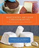Mastering Artisan Cheesemaking: Vydanie príručky pre domácich a trhových výrobcov syra: Najlepšia príručka pre domácich a trhových výrobcov syra. - Mastering Artisan Cheesemaking: The Ultimate Guide for Home-Scale and Market Producer