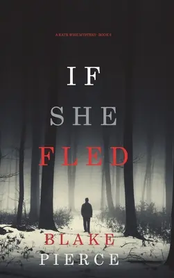 Ak utiekla (Záhada Kate Wiseovej-kniha 5) - If She Fled (A Kate Wise Mystery-Book 5)