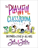 Hravá trieda: Sila hry pre všetky vekové kategórie - The Playful Classroom: The Power of Play for All Ages
