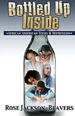 Bottled Up Inside: : Afroamerickí tínedžeri a depresia - Bottled Up Inside: : African American Teens and Depression