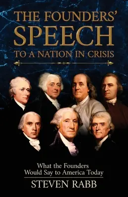 Reč zakladateľov k národu v kríze: Čo by zakladatelia povedali dnešnej Amerike - The Founders' Speech to a Nation in Crisis: What the Founders Would Say to America Today