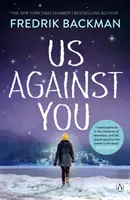 My proti vám - od autora bestsellerov New York Times Muž menom Ove a Beartown - Us Against You - From The New York Times Bestselling Author of A Man Called Ove and Beartown