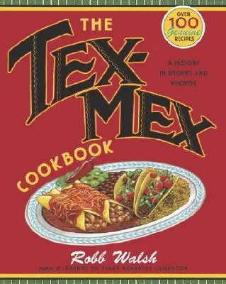 Tex-Mex kuchárka: História v receptoch a fotografiách - The Tex-Mex Cookbook: A History in Recipes and Photos