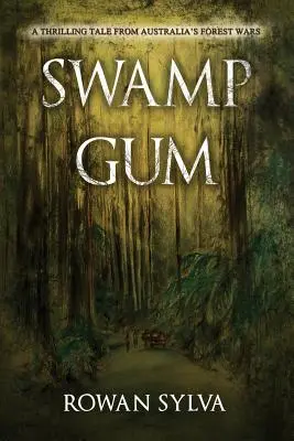 Bažinová guma: Napínavý príbeh z austrálskych lesných vojen - Swamp Gum: A thrilling tale from Australia's forest wars