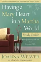 Mať srdce Márie vo svete Marty: Študijná príručka: Nájdenie dôvernosti s Bohom v zaneprázdnenosti života. - Having a Mary Heart in a Martha World Study Guide: Finding Intimacy with God in the Busyness of Life