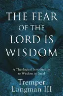 Bázeň pred Pánom je múdrosť: Teologický úvod do múdrosti v Izraeli - The Fear of the Lord Is Wisdom: A Theological Introduction to Wisdom in Israel