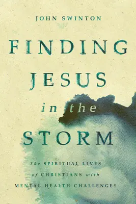 Nájsť Ježiša v búrke: Duchovný život kresťanov s problémami duševného zdravia - Finding Jesus in the Storm: The Spiritual Lives of Christians with Mental Health Challenges