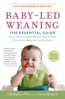 Kompletne aktualizované a rozšírené desiate výročné vydanie knihy Baby-Led Weaning: Základný sprievodca - ako zaviesť pevnú stravu a pomôcť dieťaťu prebrať sa - Baby-Led Weaning, Completely Updated and Expanded Tenth Anniversary Edition: The Essential Guide--How to Introduce Solid Foods and Help Your Baby to G