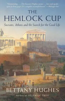 The Hemlock Cup: The Hemlock Cup (Pohár hemlockov): Sokrates, Atény a hľadanie dobrého života - The Hemlock Cup: Socrates, Athens and the Search for the Good Life