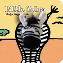 Malá zebra: Kniha s maňuškami na prsty (Zebra): Knižka s maňuškami na prsty - Little Zebra: Finger Puppet Book