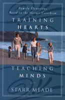 Tréning sŕdc, vyučovanie myslí: Rodinná pobožnosť na základe kratšieho katechizmu - Training Hearts, Teaching Minds: Family Devotions Based on the Shorter Catechism