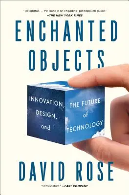 Očarujúce predmety: Inovácie, dizajn a budúcnosť technológií - Enchanted Objects: Innovation, Design, and the Future of Technology