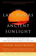 Posledné hodiny starovekého slnečného svetla: Prepracované a aktualizované tretie vydanie: Osud sveta a čo môžeme urobiť, kým nebude neskoro - The Last Hours of Ancient Sunlight: Revised and Updated Third Edition: The Fate of the World and What We Can Do Before It's Too Late