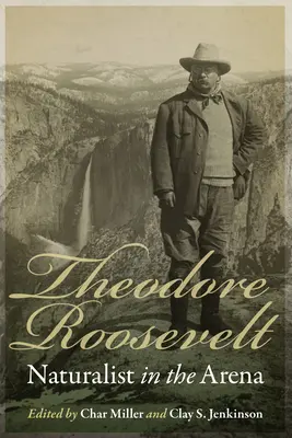 Theodore Roosevelt: Prírodovedec v aréne - Theodore Roosevelt: Naturalist in the Arena