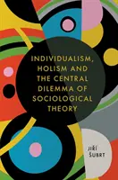Individualizmus, holizmus a ústredná dilema sociologickej teórie - Individualism, Holism and the Central Dilemma of Sociological Theory