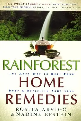 Domáce prostriedky z dažďových pralesov: Májový spôsob, ako uzdraviť svoje telo a doplniť svoju dušu - Rainforest Home Remedies: The Maya Way to Heal Your Body and Replenish Your Soul