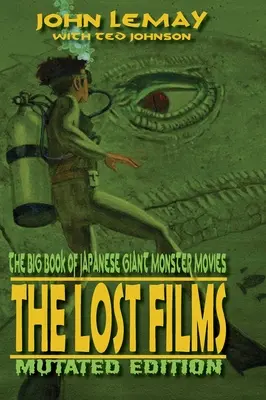 Veľká kniha japonských filmov o obrovských príšerách: Stratené filmy: Zmutované vydanie (Mutated Edition) - The Big Book of Japanese Giant Monster Movies: The Lost Films: Mutated Edition