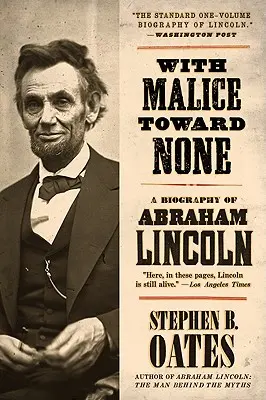 So zlomyseľnosťou voči nikomu: Životopis Abrahama Lincolna - With Malice Toward None: A Biography of Abraham Lincoln