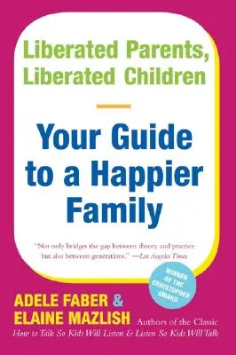 Oslobodení rodičia, oslobodené deti: Váš sprievodca šťastnejšou rodinou - Liberated Parents, Liberated Children: Your Guide to a Happier Family