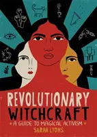 Revolučné čarodejníctvo: Sprievodca magickým aktivizmom - Revolutionary Witchcraft: A Guide to Magical Activism