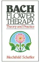 Bachova kvetová terapia: Teória a prax - Bach Flower Therapy: Theory and Practice