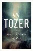 Božie prenasledovanie človeka: Tozerova hlboká predslovná kniha o hľadaní Boha - God's Pursuit of Man: Tozer's Profound Prequel to the Pursuit of God