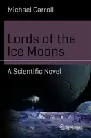 Vládcovia ľadových mesiacov: Vedecký román - Lords of the Ice Moons: A Scientific Novel