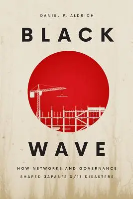 Čierna vlna: Ako siete a riadenie formovali japonské katastrofy z 11. marca - Black Wave: How Networks and Governance Shaped Japan's 3/11 Disasters