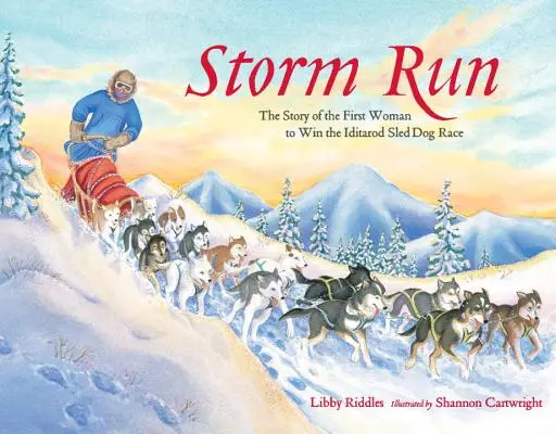 Beh búrky: Príbeh prvej ženy, ktorá vyhrala preteky psích záprahov Iditarod - Storm Run: The Story of the First Woman to Win the Iditarod Sled Dog Race