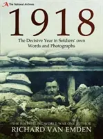 1918: Rozhodujúci rok vo vlastných slovách a fotografiách vojakov - 1918: The Decisive Year in Soldiers' Own Words and Photographs