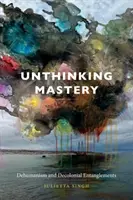 Bezmyšlienkovité majstrovstvo: Dehumanizmus a dekoloniálne pletky - Unthinking Mastery: Dehumanism and Decolonial Entanglements