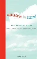 Aaaaw to Zzzzzd: Vtáčie slová: Severná Amerika, Británia a severná Európa - Aaaaw to Zzzzzd: The Words of Birds: North America, Britain, and Northern Europe