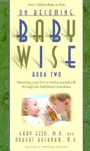 Ako sa stať múdrym dieťaťom, druhá kniha: Rodičovstvo v období od 5 do 12 mesiacov - On Becoming Babywise, Book Two: Parenting Your Five to Twelve-Month-Old Through the Babyhood Transitions