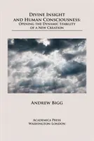 Božský vhľad a ľudské vedomie: Otvorenie dynamickej stability nového stvorenia - Divine Insight and Human Consciousness: Opening the Dynamic Stability of a New Creation