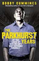 The Parkhurst Years: Môj čas strávený pod zámkom s najznámejšími britskými zločincami - The Parkhurst Years: My Time Locked Up with Britain's Most Notorious Criminals