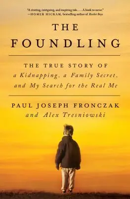 The Foundling: Skutočný príbeh únosu, rodinného tajomstva a hľadania môjho skutočného ja - The Foundling: The True Story of a Kidnapping, a Family Secret, and My Search for the Real Me