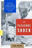 Šok z rozkoše: Vzostup hlbokej mozgovej stimulácie a jej zabudnutý vynálezca - The Pleasure Shock: The Rise of Deep Brain Stimulation and Its Forgotten Inventor
