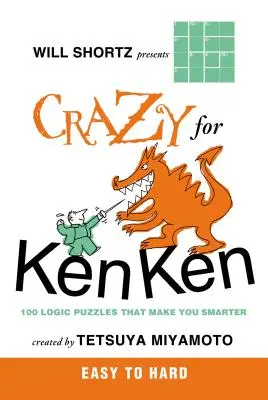 Will Shortz predstavuje Bláznivé pre kenken ľahké až ťažké: 100 logických hádaniek, vďaka ktorým budete múdrejší - Will Shortz Presents Crazy for Kenken Easy to Hard: 100 Logic Puzzles That Make You Smarter