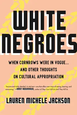Biele černošky: Keď boli v móde kučery... a iné myšlienky o kultúrnej apropriácii - White Negroes: When Cornrows Were in Vogue ... and Other Thoughts on Cultural Appropriation