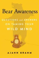 Medvedie vedomie: Otázky a odpovede o krotení divokej mysle - Bear Awareness: Questions and Answers on Taming Your Wild Mind