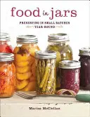 Potraviny v nádobách: Konzervácia v malých dávkach po celý rok od autorky - Food in Jars: Preserving in Small Batches Year-Round