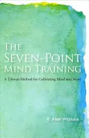 Sedembodový tréning mysle: Tibetská metóda kultivácie mysle a srdca - The Seven-Point Mind Training: A Tibetan Method for Cultivating Mind and Heart