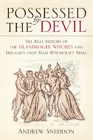 Posadnutí diablom: Vydanie: Skutočná história čarodejníc z Islandmagee a jediný hromadný čarodejnícky proces v Írsku - Possessed by the Devil: The Real History of the Islandmagee Witches & Ireland's Only Mass Witchcraft Trial
