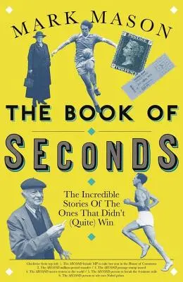 Kniha sekúnd: Neuveriteľné príbehy tých, ktorí (celkom) nevyhrali - The Book of Seconds: The Incredible Stories of the Ones That Didn't (Quite) Win