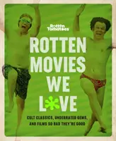 Rotten Tomatoes: Vydavateľstvo: Rotten Movies We Love: Kultové klasiky, nedocenené skvosty a filmy tak zlé, až sú dobré - Rotten Tomatoes: Rotten Movies We Love: Cult Classics, Underrated Gems, and Films So Bad They're Good