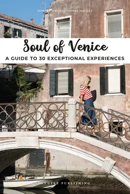 Duša Benátok: Sprievodca po 30 výnimočných zážitkoch - Soul of Venice: A Guide to 30 Exceptional Experiences