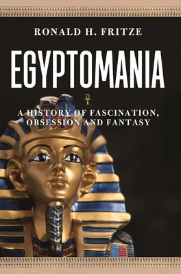 Egyptománia: História fascinácie, posadnutosti a fantázie - Egyptomania: A History of Fascination, Obsession and Fantasy