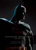 Sideshow Collectibles predstavuje: Archetypy, zväzok 2: Galéria hrdinov a zloduchov od Batmana po Vadera - Sideshow Collectibles Presents: Capturing Archetypes, Volume 2: A Gallery of Heroes and Villains from Batman to Vader