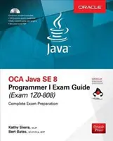 Príručka na skúšku OCA Java SE 8 Programmer I (Exams 1Z0-808) [With CDROM] - OCA Java SE 8 Programmer I Exam Guide (Exams 1Z0-808) [With CDROM]